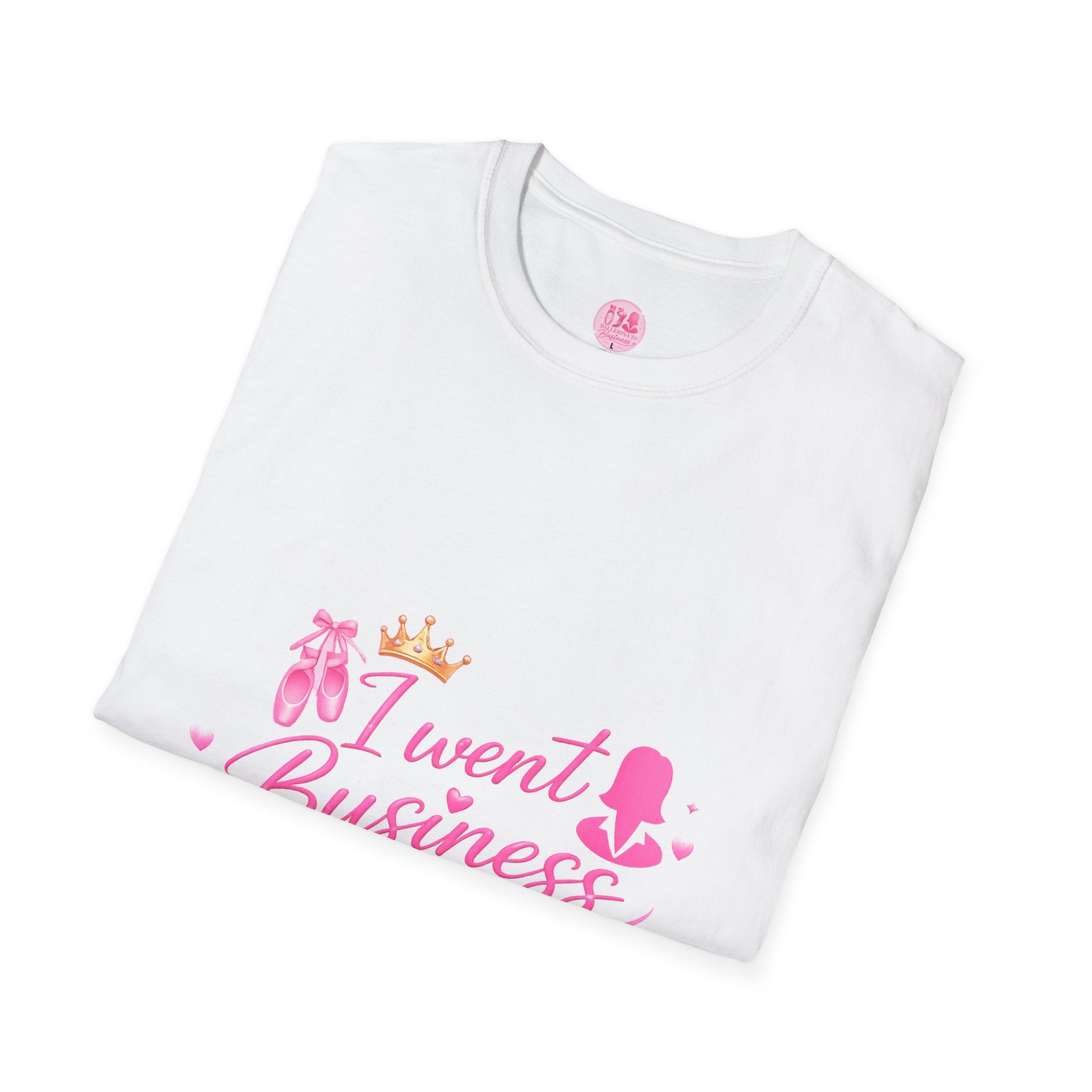 'I Went Business' Ballerina to Business  (Merch T-Shirt)